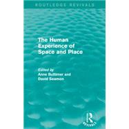 The Human Experience of Space and Place by Buttimer; Anne, 9781138924710