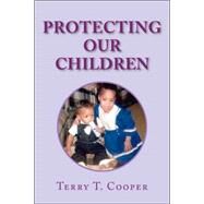 Protecting Our Children by Cooper, Terry T., 9781425714710