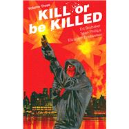 Kill or Be Killed 3 by Brubaker, Ed; Phillips, Sean; Breitweiser, Elizabeth, 9781534304710
