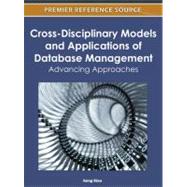 Cross-Disciplinary Models and Applications of Database Management : Advancing Approaches by Siau, Keng, 9781613504710
