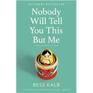 Nobody Will Tell You This But Me A true (as told to me) story by Kalb, Bess, 9780525654711