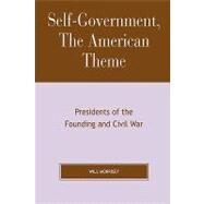 Self-Government, The American Theme Presidents of the Founding and Civil War by Morrisey, Will, 9780739114711