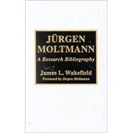 JYrgen Moltmann A Research Bibliography by Wakefield, James L.; Moltmann, Jrgen, 9780810844711