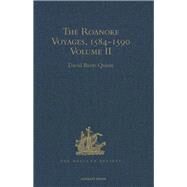 The Roanoke Voyages, 1584-1590: Documents to illustrate the English Voyages to North America under the Patent granted to Walter Raleigh in 1584 Volume II by Quinn,David Beers, 9781409414711