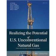 Realizing the Potential of U.S. Unconventional Natural Gas by Ladislaw, Sarah O.; Hyland, Lisa A.; Pumphrey, David L., 9781442224711