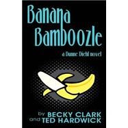 Banana Bamboozle by Clark, Becky; Hardwick, Ted, 9781494494711