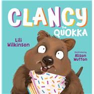 Clancy the Quokka by Wilkinson, Lili; Mutton, Alison, 9781760634711