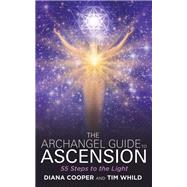 The Archangel Guide to Ascension 55 Steps to the Light by Cooper, Diana; Whild, Tim, 9781781804711