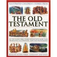Illustrated Children's Stories from the Old Testament All The Classic Bible Stories Retold With More Than 700 Beautiful Illlustrations, Maps And Photographs by Parker, Victoria, 9781861474711