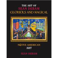 THE ART OF SEAN DERAM GLORIOLS AND MAGICAL by Sean Deram, 9798369424711