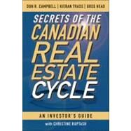 Secrets of the Canadian Real Estate Cycle An Investor's Guide by Campbell, Don R.; Trass, Kieran; Head, Greg; Ruptash, Christine, 9780470964712