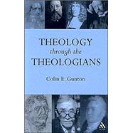 Theology Through the Theologians Selected Essays 1972-1995 by Gunton, Colin E., 9780567084712