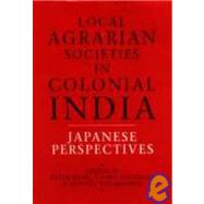 Local Agrarian Societies in Colonial India: Japanese Perspectives by Robb,Peter, 9780700704712