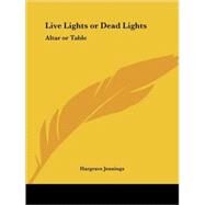 Live Lights or Dead Lights: Altar or Table 1873 by Jennings, Hargrave, 9780766144712