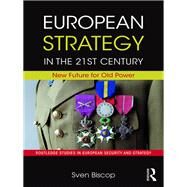 European Strategy for the 21st Century: New Future for Old Power by Biscop,Sven, 9781138384712