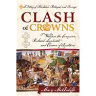 Clash of Crowns William the Conqueror, Richard Lionheart, and Eleanor of AquitaineA Story of Bloodshed, Betrayal, and Revenge by McAuliffe, Mary,, 9781442214712