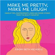 Make Me Pretty, Make Me Laugh by Michaels, Jeremy Beth, 9781543984712