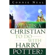 What's a Christian to Do With Harry Potter? by NEAL, CONNIE, 9781578564712
