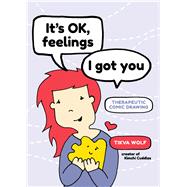 Its Ok, Feelings, I Got You Therapeutic Comic Drawing by Wolf, Tikva, 9781944934712
