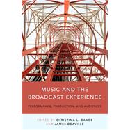Music and the Broadcast Experience Performance, Production, and Audiences by Baade, Christina; Deaville, James A., 9780199314713