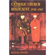 The Catholic Church and the Holocaust, 1930-1965 by Phayer, Michael, 9780253214713