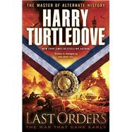 Last Orders (The War That Came Early, Book Six) by TURTLEDOVE, HARRY, 9780345524713