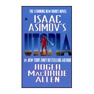 Isaac Asimov's Utopia by Allan, Roger McBride, 9780441004713