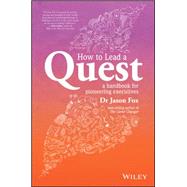 How To Lead A Quest A Guidebook for Pioneering Leaders by Fox, Jason, 9780730324713