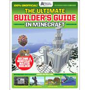 GamesMasters Presents: The Ultimate Minecraft Builder's Guide (Media tie-in) by Unknown, 9781338594713
