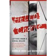 Hello Charlie : Letters from a Serial Killer by Hess, Charlie; Hess; Seay, Davin, 9781416564713