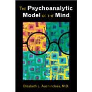 The Psychoanalytic Model of the Mind by Auchincloss, Elizabeth L., M.D., 9781585624713