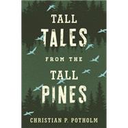 Tall Tales from the Tall Pines by Potholm, Christian P., 9781608934713