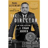 The Director My Years Assisting J. Edgar Hoover by Letersky, Paul; Dillow, Gordon L., 9781982164713