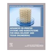 Advanced 3d-printed Systems and Nanosystems for Drug Delivery and Tissue Engineering by Du Toit, Lisa C.; Kumar, Pradeep; Choonara, Yahya E.; Choonara, Yahya, 9780128184714