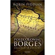 Postcolonial Borges Argument and Artistry by Fiddian, Robin, 9780198794714
