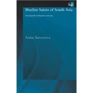 Muslim Saints of South Asia: The Eleventh to Fifteenth Centuries by Suvorova,Anna, 9780415664714