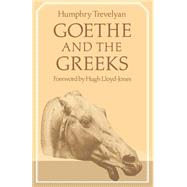 Goethe and the Greeks by Humphry Trevelyan , Foreword by Hugh Lloyd-Jones, 9780521284714