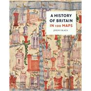 A History of Britain in 100 Maps by Black, Jeremy, 9780712354714