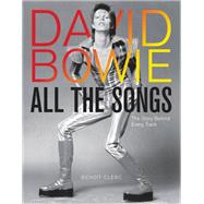 David Bowie All the Songs The Story Behind Every Track by Clerc, Benot, 9780762474714