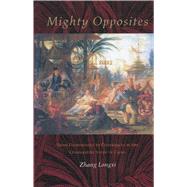 Mighty Opposites : From Dichotomies to Differences in the Comparative Study of China by Longxi, Zhang, 9780804734714