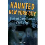 Haunted New York City Ghosts and Strange Phenomena of the Big Apple by Revai, Cheri, 9780811734714