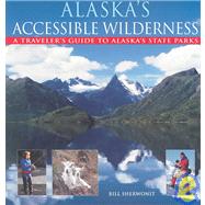 Alaska's Accessible Wilderness by Sherwonit, Bill, 9780882404714