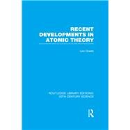 Recent Developments in Atomic Theory by Graetz,Leo, 9781138984714