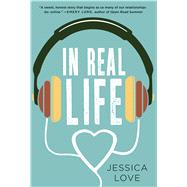 In Real Life A Novel by Love, Jessica, 9781250064714