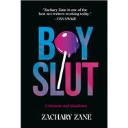 Boyslut A Memoir and Manifesto by Zane, Zachary, 9781419764714