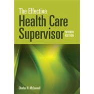 The Effective Health Care Supervisor by McConnell, Charles R., 9781449604714