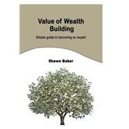 Value of Wealth Building by Baker, Shawn, 9781506024714