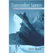 Transcendent Summits One Climber's Route to Self-Discovery by Roach, Gerry, 9781555914714
