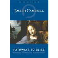Pathways to Bliss Mythology and Personal Transformation by Campbell, Joseph, 9781577314714