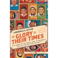 The Glory of Their Times: The Story of the Early Days of Baseball Told by the Men Who Played It by Ritter, Lawrence S., 9780061994715